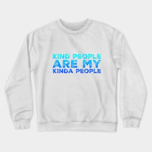 kind people are my kinda people Crewneck Sweatshirt